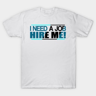 I Need a Job T-Shirt